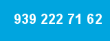 939 222 71 62